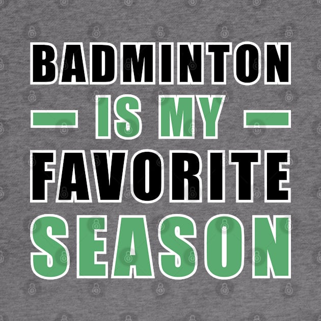 Badminton Is My Favorite Season by DesignWood-Sport